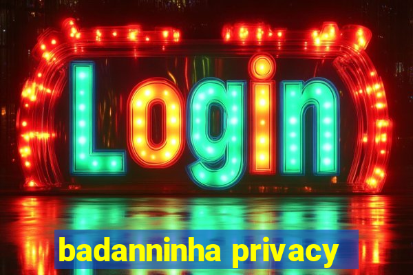 badanninha privacy